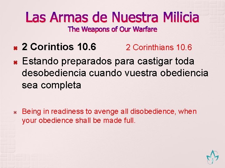 Las Armas de Nuestra Milicia The Weapons of Our Warfare 2 Corintios 10. 6