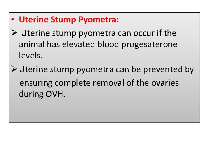  • Uterine Stump Pyometra: Ø Uterine stump pyometra can occur if the animal