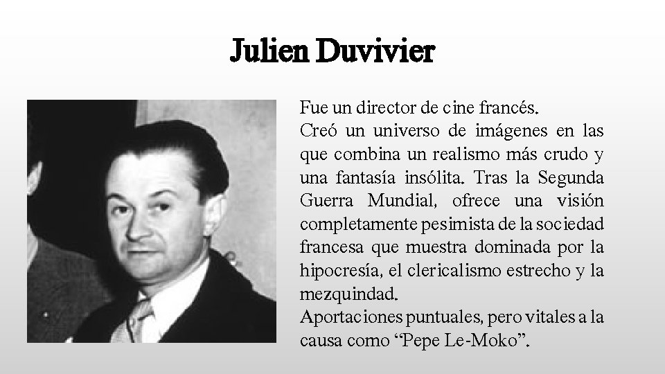 Julien Duvivier Fue un director de cine francés. Creó un universo de imágenes en