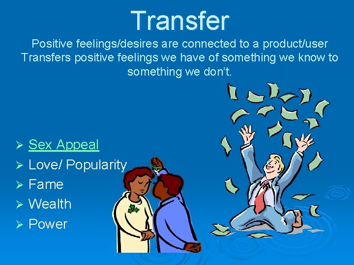 Transfer Positive feelings/desires are connected to a product/user Transfers positive feelings we have of