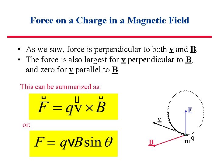 Force on a Charge in a Magnetic Field • As we saw, force is