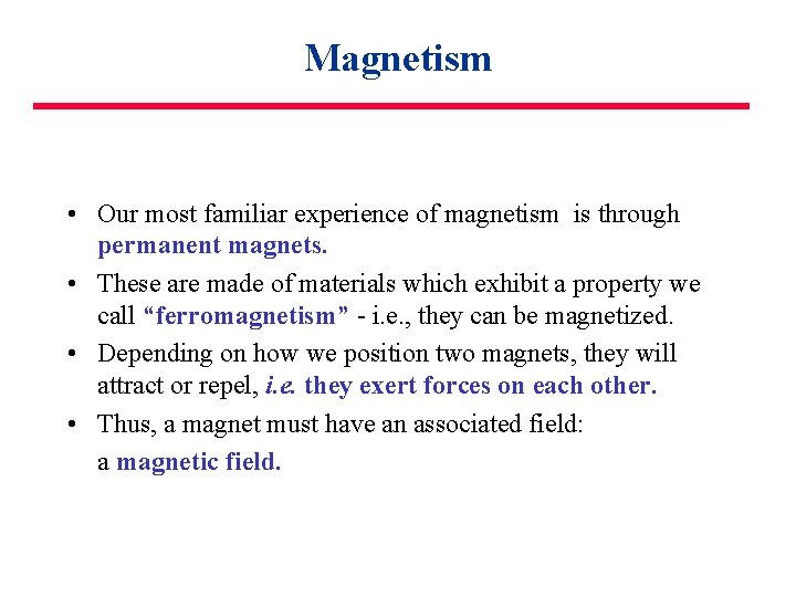 Magnetism • Our most familiar experience of magnetism is through permanent magnets. • These