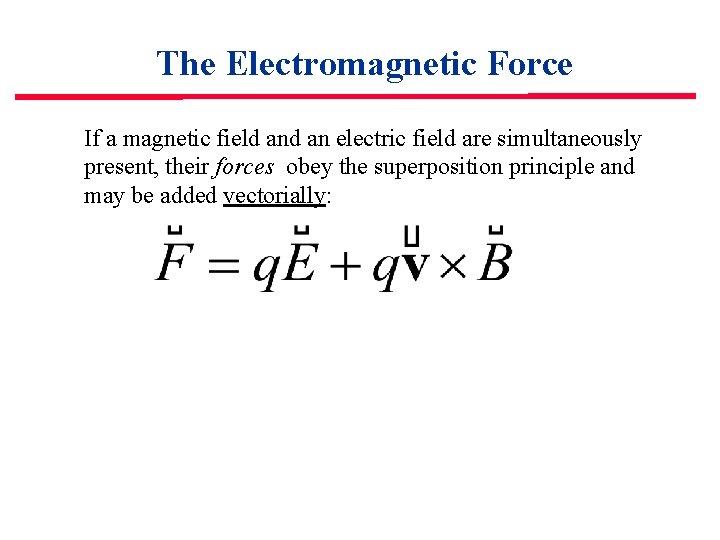 The Electromagnetic Force If a magnetic field an electric field are simultaneously present, their