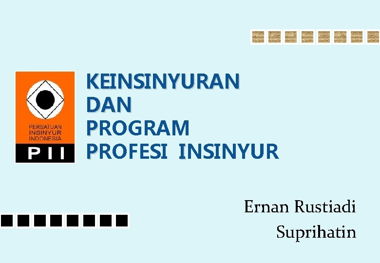 KEINSINYURAN DAN PROGRAM PROFESI INSINYUR Ernan Rustiadi Suprihatin 