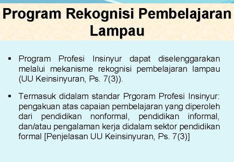 Program Rekognisi Pembelajaran Lampau § Program Profesi Insinyur dapat diselenggarakan melalui mekanisme rekognisi pembelajaran