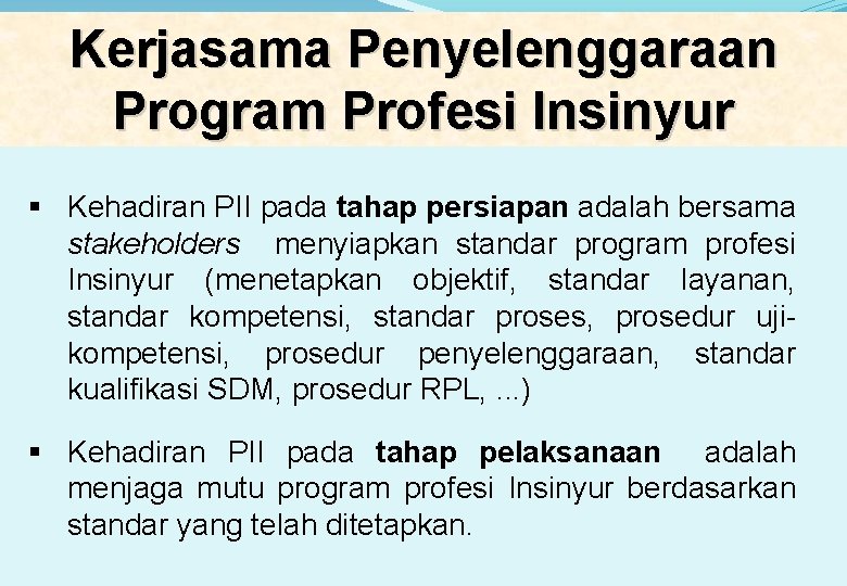 Kerjasama Penyelenggaraan Program Profesi Insinyur § Kehadiran PII pada tahap persiapan adalah bersama stakeholders