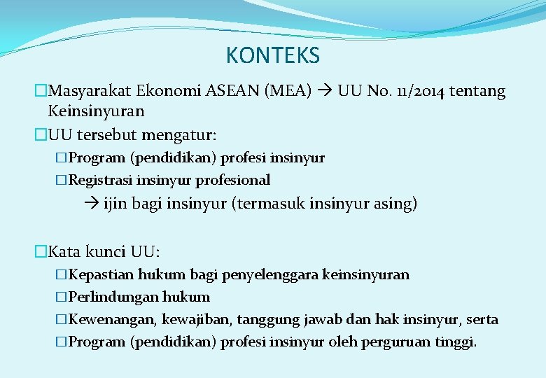 KONTEKS �Masyarakat Ekonomi ASEAN (MEA) UU No. 11/2014 tentang Keinsinyuran �UU tersebut mengatur: �Program