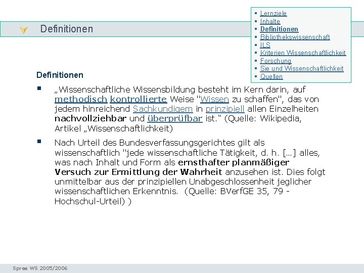  Definitionen § § § § § Lernziele Inhalte Definitionen Bibliothekswissenschaft ILS Kriterien Wissenschaftlichkeit