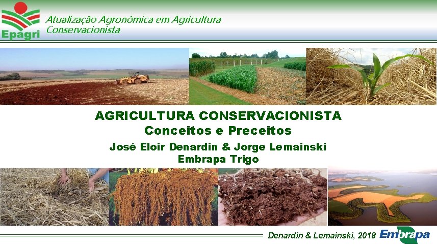 Atualização Agronômica em Agricultura Conservacionista AGRICULTURA CONSERVACIONISTA Conceitos e Preceitos José Eloir Denardin &