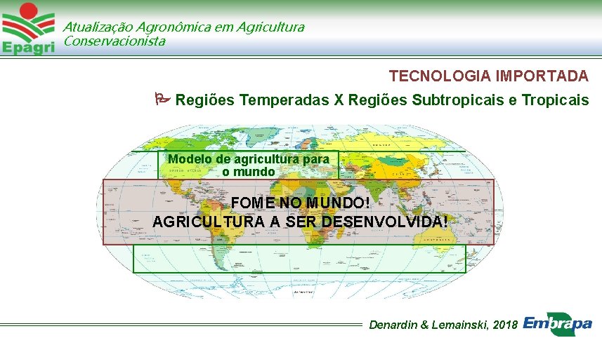 Atualização Agronômica em Agricultura Conservacionista TECNOLOGIA IMPORTADA Regiões Temperadas X Regiões Subtropicais e Tropicais