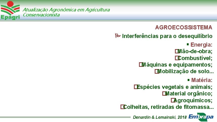 Atualização Agronômica em Agricultura Conservacionista AGROECOSSISTEMA Interferências para o desequilíbrio Energia: �Mão-de-obra; �Combustível; �Máquinas