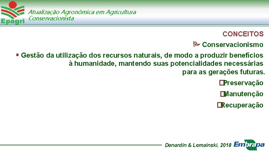 Atualização Agronômica em Agricultura Conservacionista CONCEITOS Conservacionismo Gestão da utilização dos recursos naturais, de