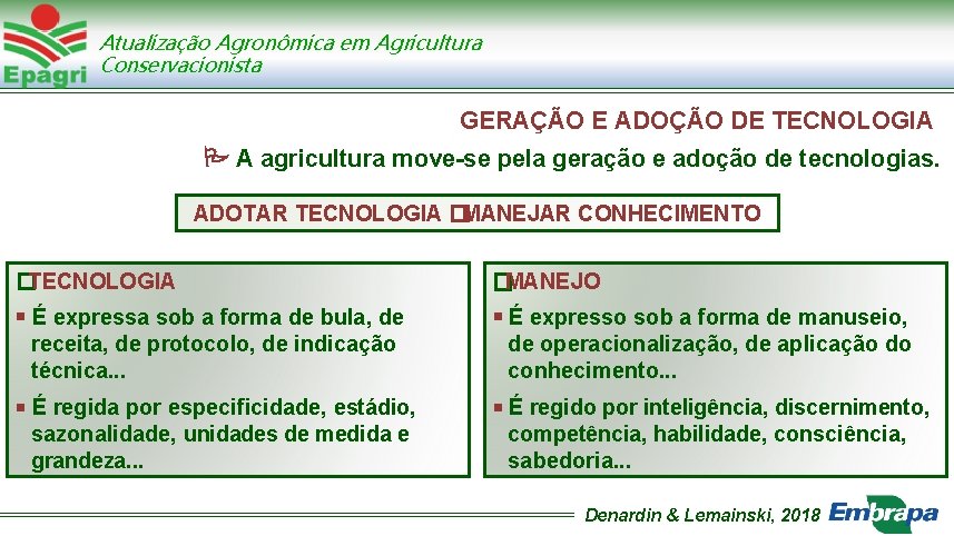 Atualização Agronômica em Agricultura Conservacionista GERAÇÃO E ADOÇÃO DE TECNOLOGIA A agricultura move-se pela