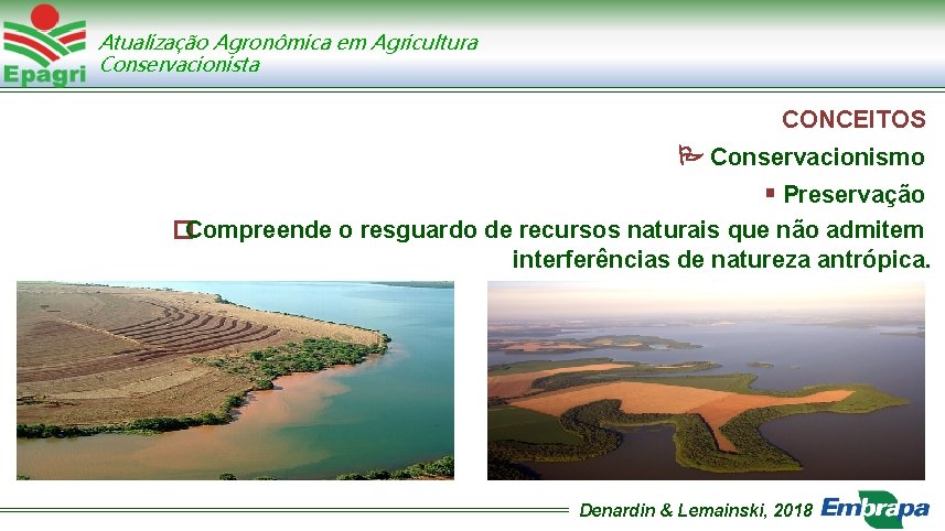 Atualização Agronômica em Agricultura Conservacionista CONCEITOS Conservacionismo Preservação �Compreende o resguardo de recursos naturais