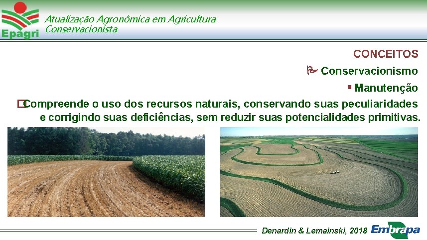 Atualização Agronômica em Agricultura Conservacionista CONCEITOS Conservacionismo Manutenção �Compreende o uso dos recursos naturais,
