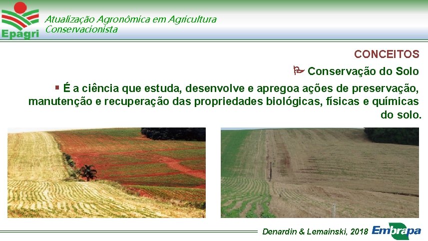 Atualização Agronômica em Agricultura Conservacionista CONCEITOS Conservação do Solo É a ciência que estuda,
