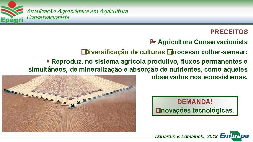 Atualização Agronômica em Agricultura Conservacionista PRECEITOS Agricultura Conservacionista �Diversificação de culturas �processo colher-semear: Reproduz,