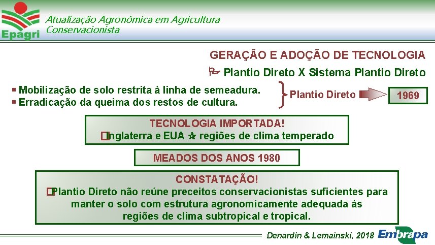 Atualização Agronômica em Agricultura Conservacionista GERAÇÃO E ADOÇÃO DE TECNOLOGIA Plantio Direto X Sistema