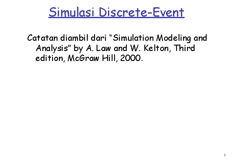 Simulasi Discrete-Event Catatan diambil dari “Simulation Modeling and Analysis” by A. Law and W.