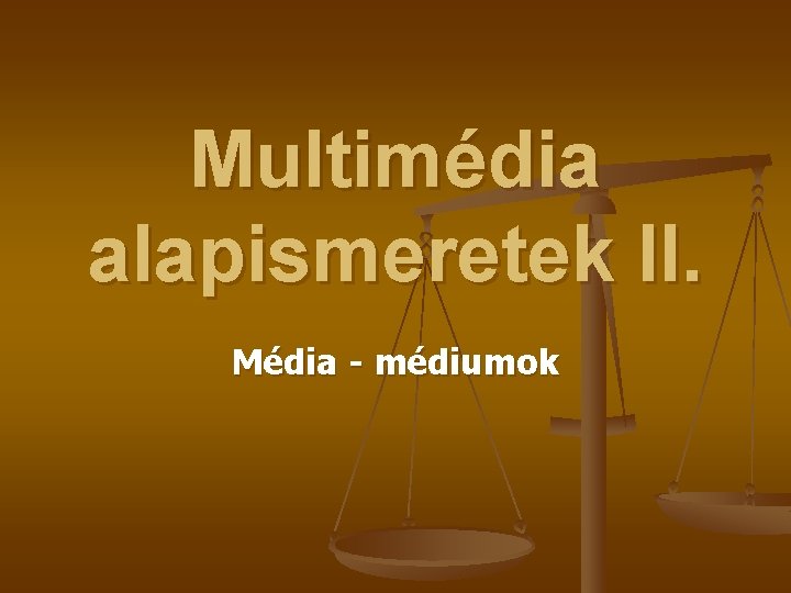 Multimédia alapismeretek II. Média - médiumok 