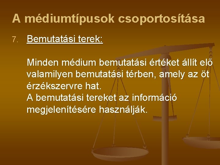 A médiumtípusok csoportosítása 7. Bemutatási terek: Minden médium bemutatási értéket állít elő valamilyen bemutatási