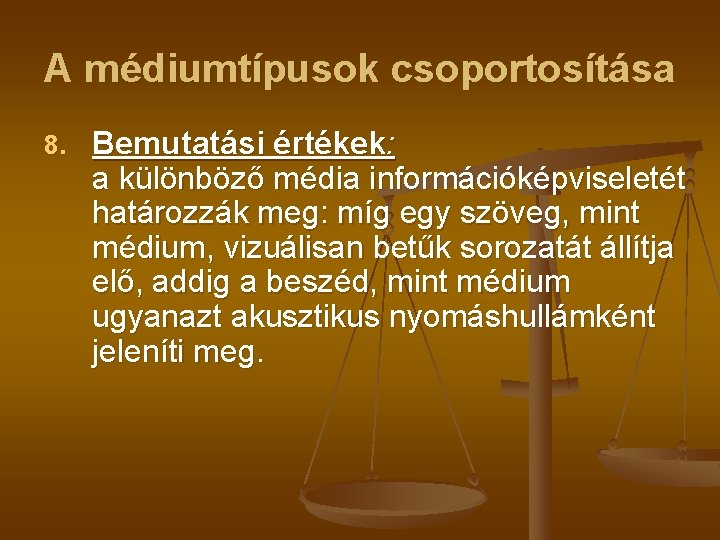 A médiumtípusok csoportosítása 8. Bemutatási értékek: a különböző média információképviseletét határozzák meg: míg egy