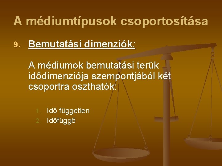 A médiumtípusok csoportosítása 9. Bemutatási dimenziók: A médiumok bemutatási terük idődimenziója szempontjából két csoportra