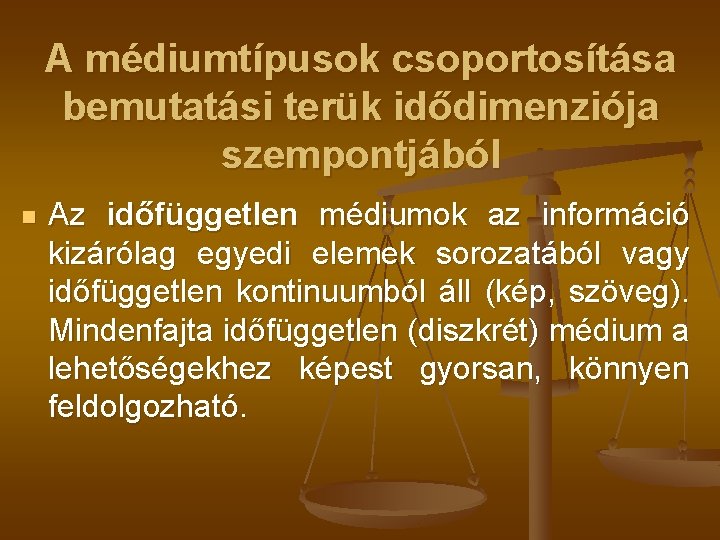 A médiumtípusok csoportosítása bemutatási terük idődimenziója szempontjából n Az időfüggetlen médiumok az információ kizárólag