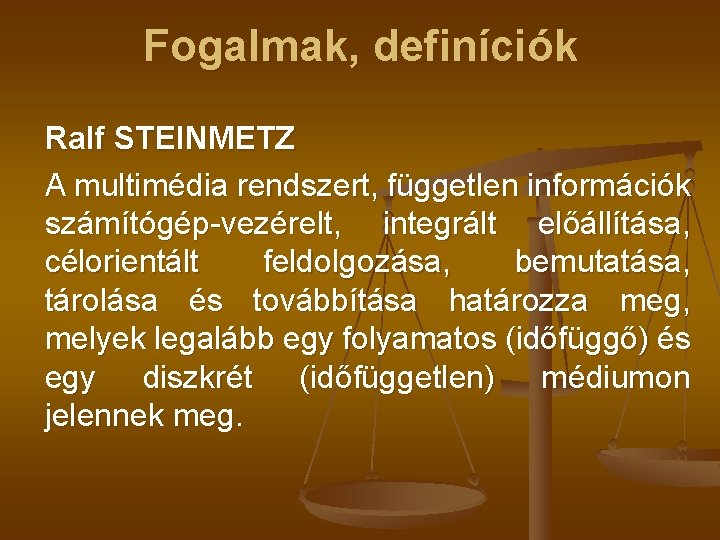 Fogalmak, definíciók Ralf STEINMETZ A multimédia rendszert, független információk számítógép-vezérelt, integrált előállítása, célorientált feldolgozása,