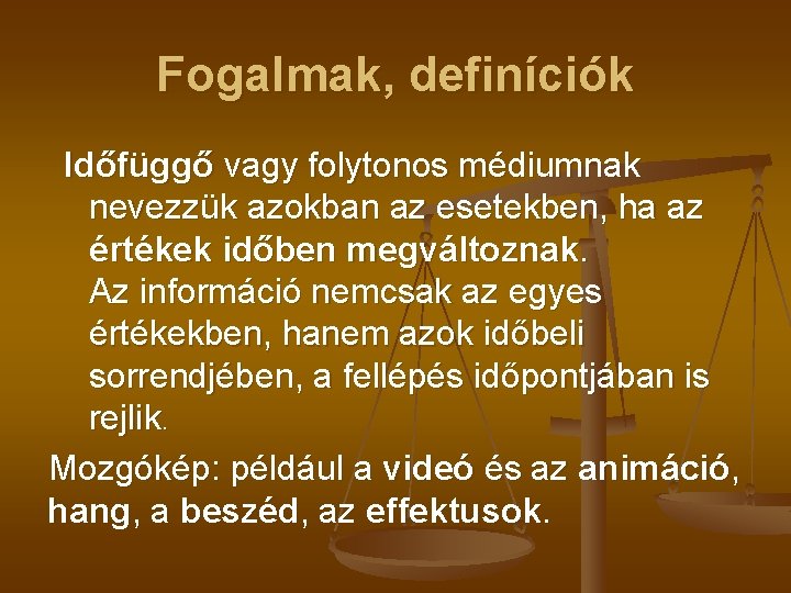 Fogalmak, definíciók Időfüggő vagy folytonos médiumnak nevezzük azokban az esetekben, ha az értékek időben