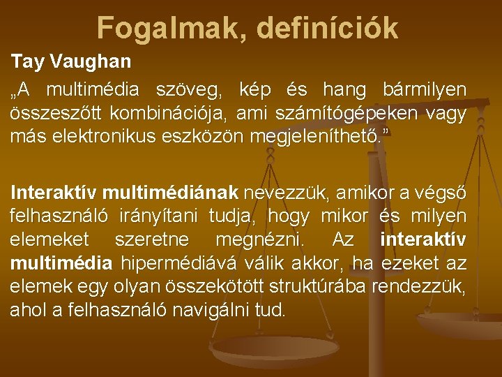 Fogalmak, definíciók Tay Vaughan „A multimédia szöveg, kép és hang bármilyen összeszőtt kombinációja, ami