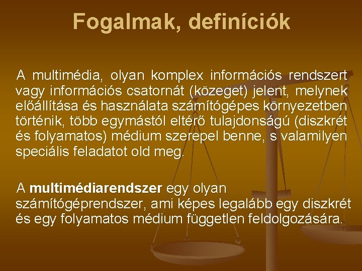 Fogalmak, definíciók A multimédia, olyan komplex információs rendszert vagy információs csatornát (közeget) jelent, melynek