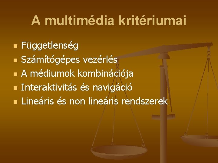 A multimédia kritériumai n n n Függetlenség Számítógépes vezérlés A médiumok kombinációja Interaktivitás és