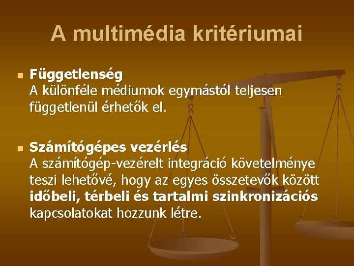 A multimédia kritériumai n n Függetlenség A különféle médiumok egymástól teljesen függetlenül érhetők el.