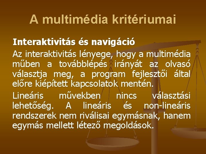 A multimédia kritériumai Interaktivitás és navigáció Az interaktivitás lényege, hogy a multimédia műben a