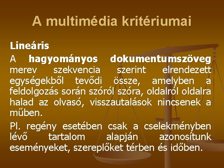 A multimédia kritériumai Lineáris A hagyományos dokumentumszöveg merev szekvencia szerint elrendezett egységekből tevődi össze,