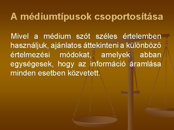 A médiumtípusok csoportosítása Mivel a médium szót széles értelemben használjuk, ajánlatos áttekinteni a különböző