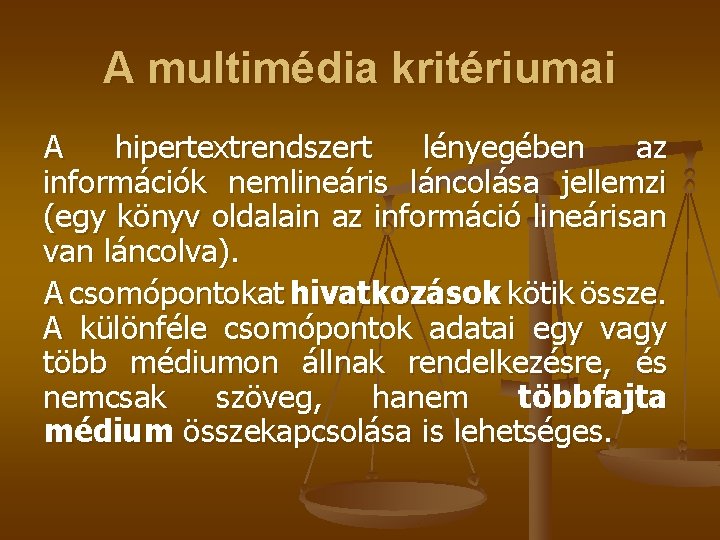 A multimédia kritériumai A hipertextrendszert lényegében az információk nemlineáris láncolása jellemzi (egy könyv oldalain