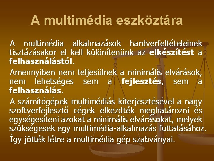 A multimédia eszköztára A multimédia alkalmazások hardverfeltételeinek tisztázásakor el kell különítenünk az elkészítést a