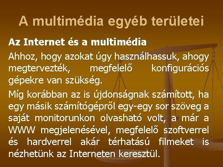 A multimédia egyéb területei Az Internet és a multimédia Ahhoz, hogy azokat úgy használhassuk,