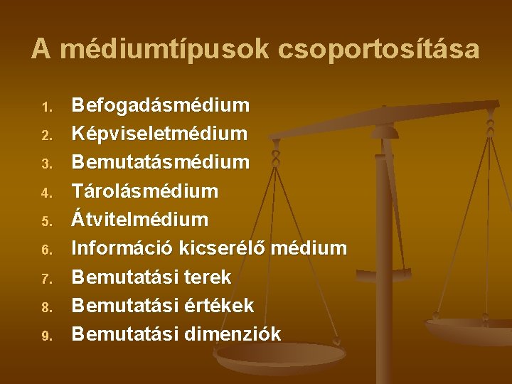 A médiumtípusok csoportosítása 1. 2. 3. 4. 5. 6. 7. 8. 9. Befogadásmédium Képviseletmédium