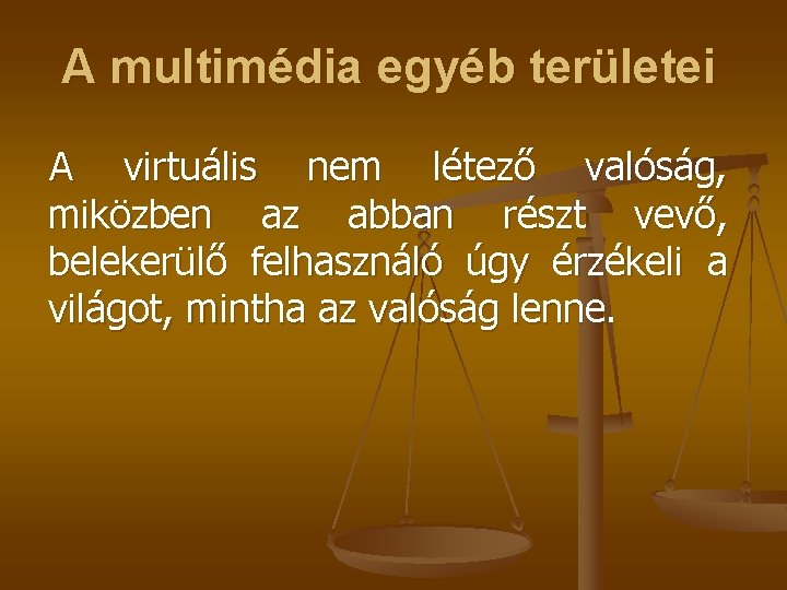 A multimédia egyéb területei A virtuális nem létező valóság, miközben az abban részt vevő,