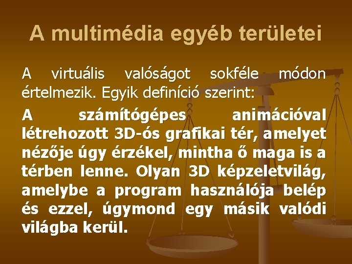 A multimédia egyéb területei A virtuális valóságot sokféle módon értelmezik. Egyik definíció szerint: A