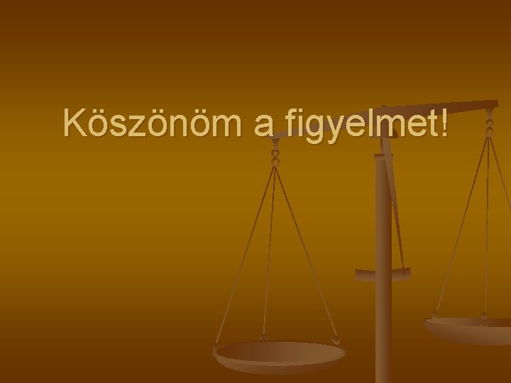 Köszönöm a figyelmet! 