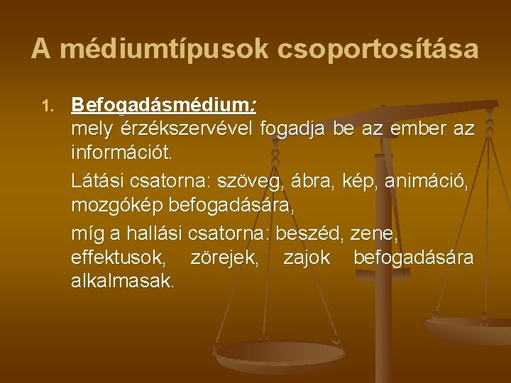 A médiumtípusok csoportosítása 1. Befogadásmédium: mely érzékszervével fogadja be az ember az információt. Látási