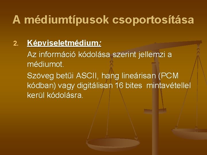 A médiumtípusok csoportosítása 2. Képviseletmédium: Az információ kódolása szerint jellemzi a médiumot. Szöveg betűi