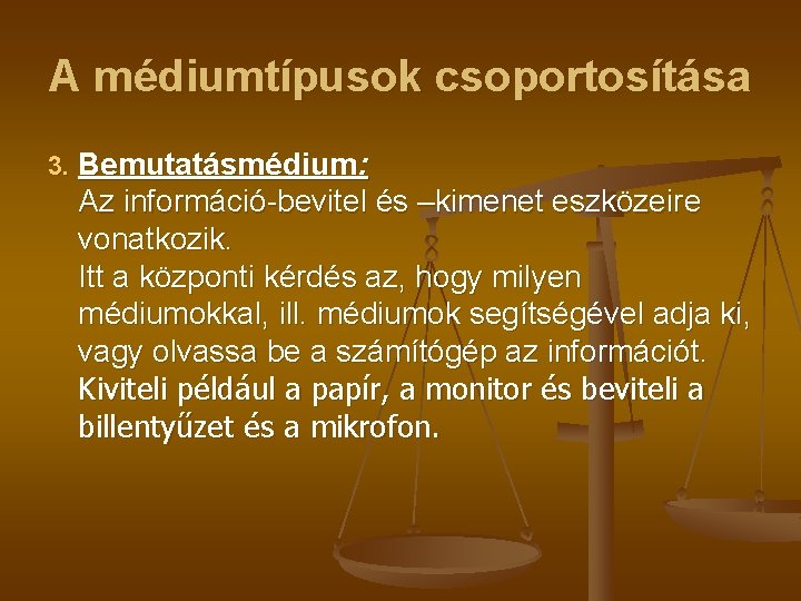 A médiumtípusok csoportosítása 3. Bemutatásmédium: Az információ-bevitel és –kimenet eszközeire vonatkozik. Itt a központi