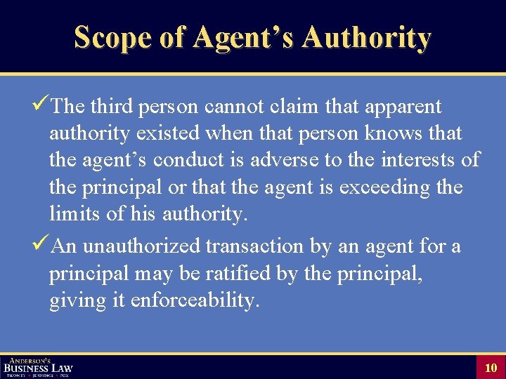 Scope of Agent’s Authority üThe third person cannot claim that apparent authority existed when