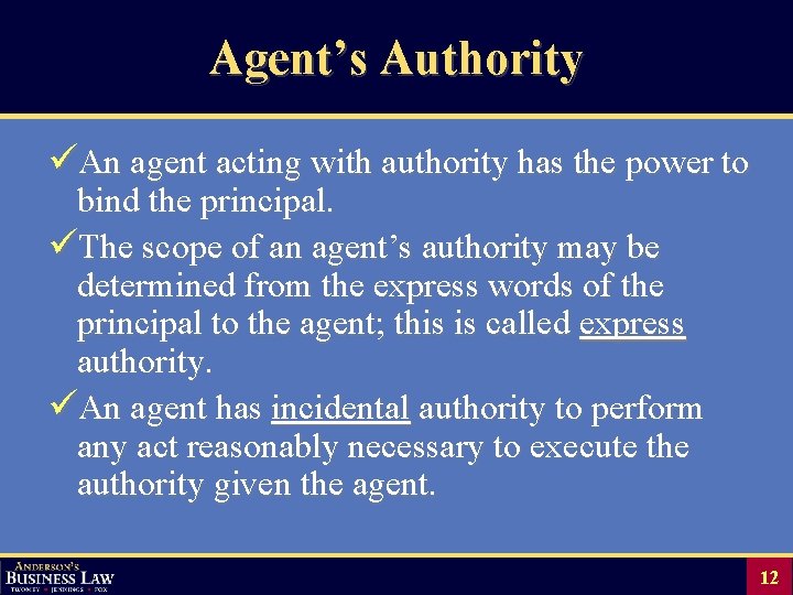 Agent’s Authority üAn agent acting with authority has the power to bind the principal.