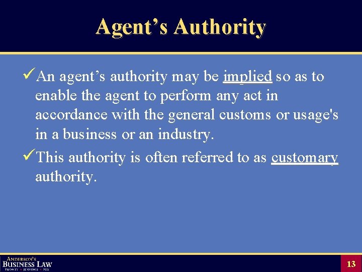 Agent’s Authority üAn agent’s authority may be implied so as to enable the agent